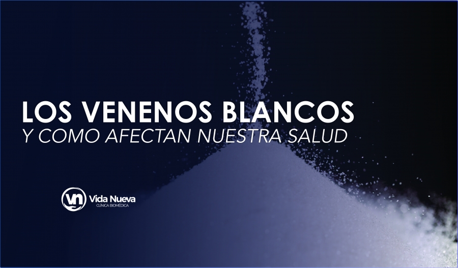 Los Venenos Blancos y como afectan nuestra salud